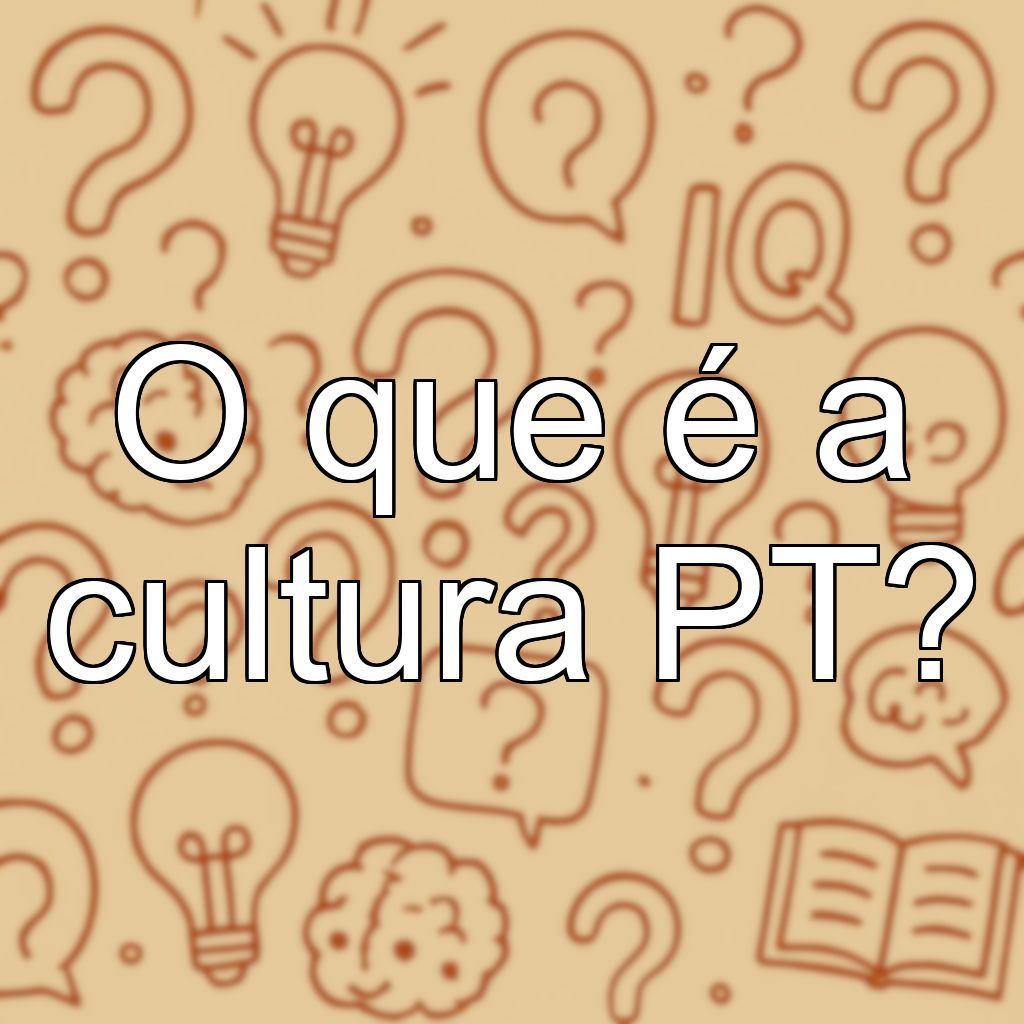 O que é a cultura PT?