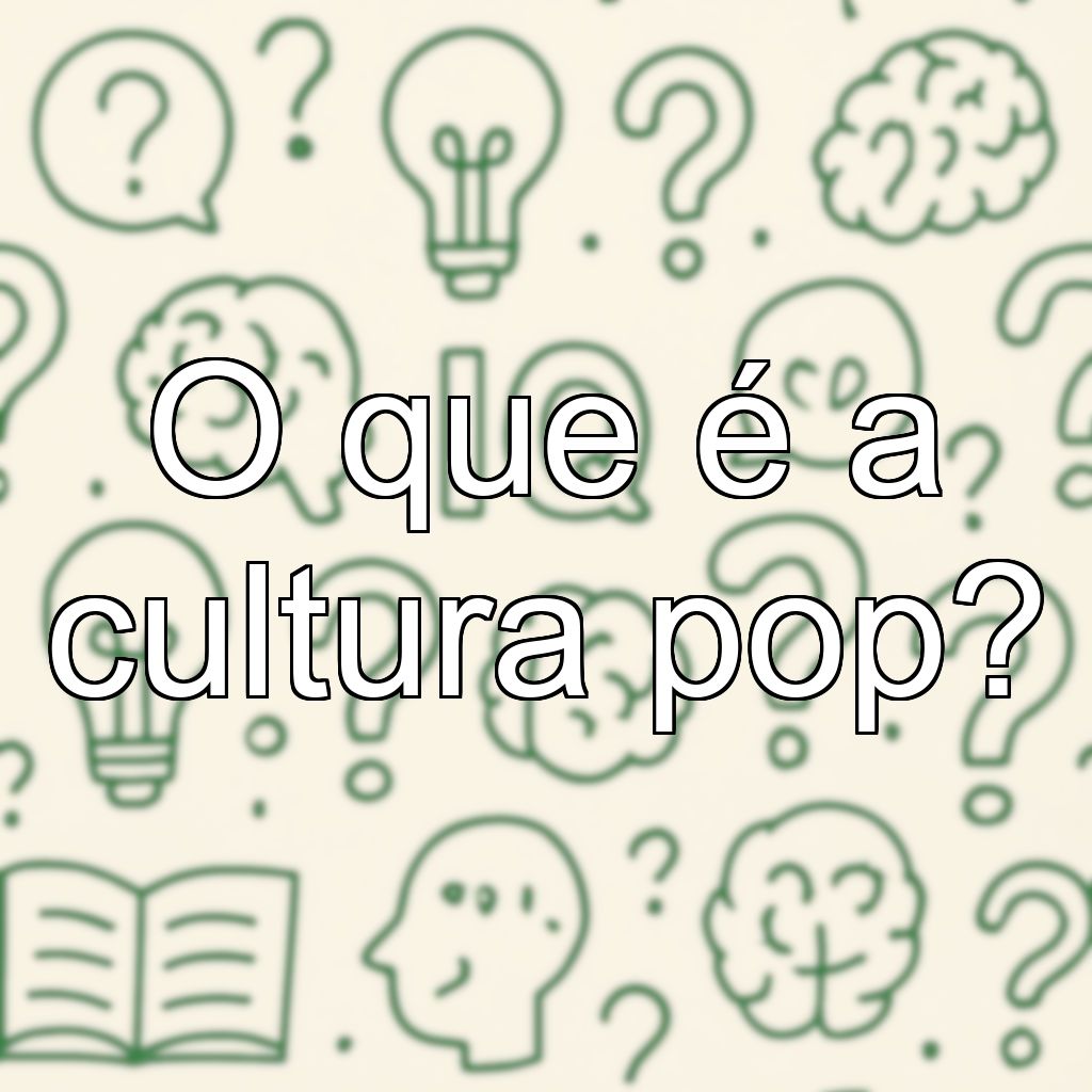 O que é a cultura pop?