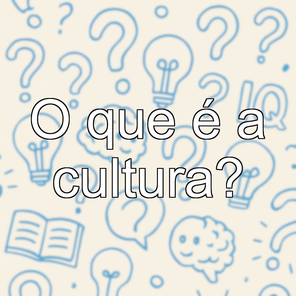 O que é a cultura?