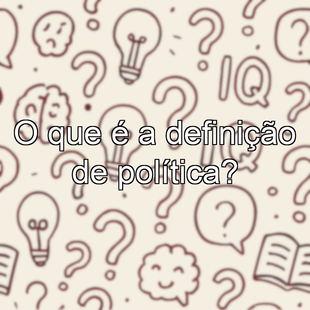 O que é a definição de política?