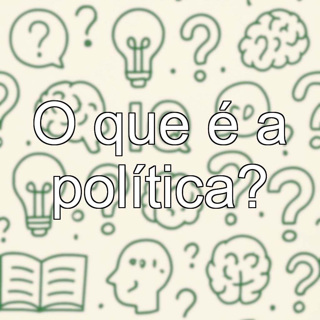 O que é a política?