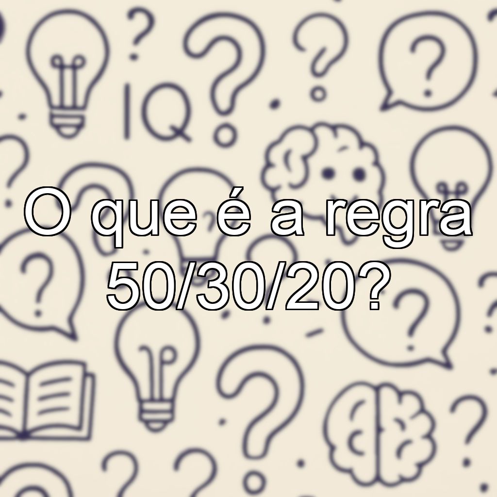 O que é a regra 50/30/20?