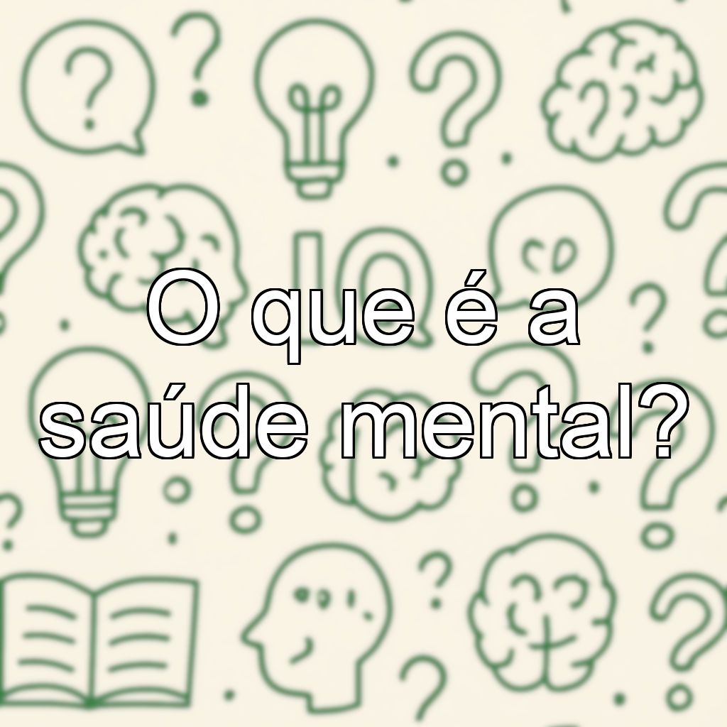 O que é a saúde mental?