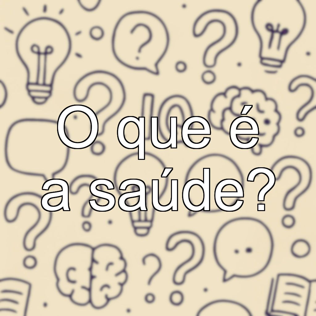 O que é a saúde?