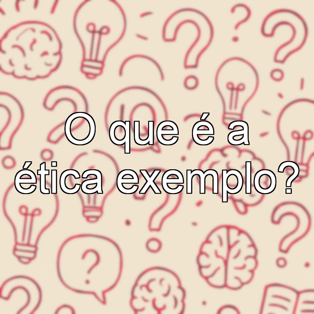 O que é a ética exemplo?