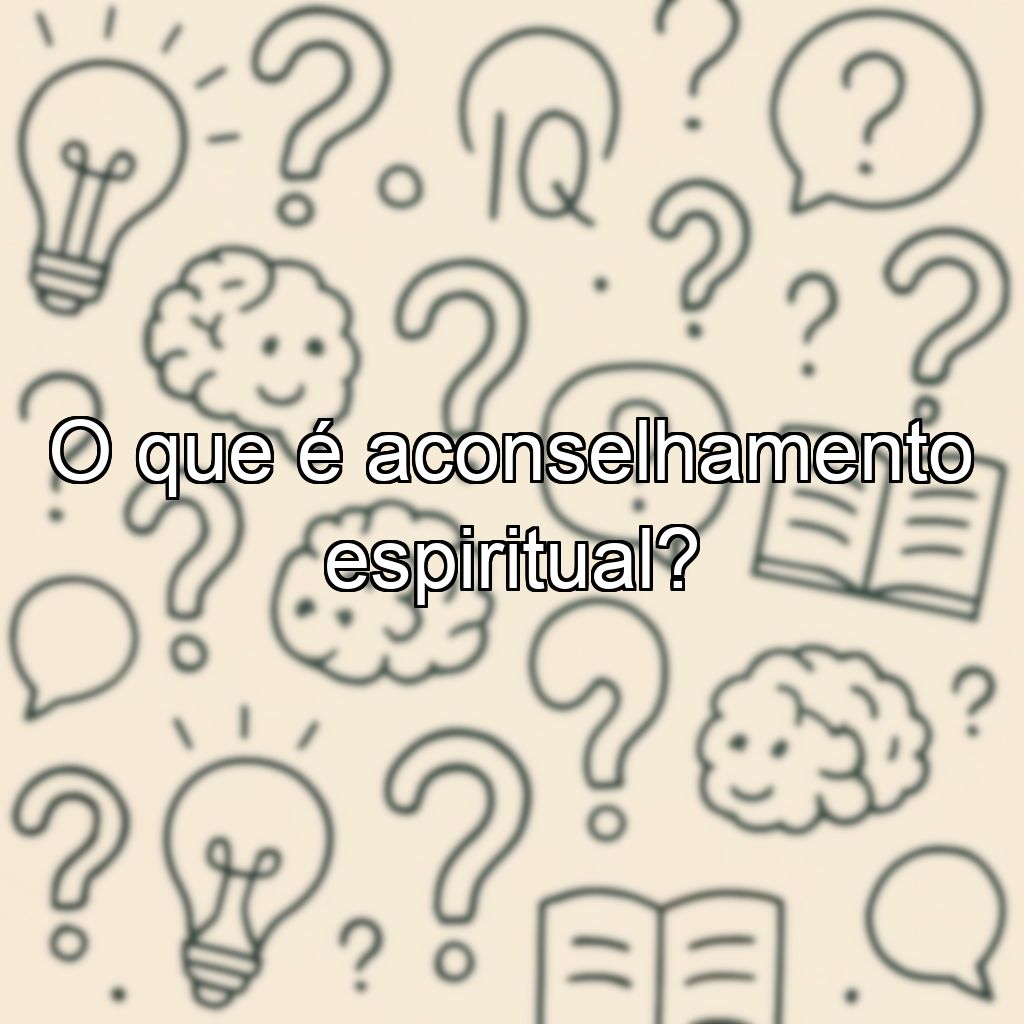 O que é aconselhamento espiritual?