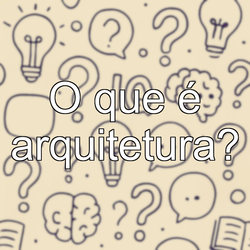O que é arquitetura?