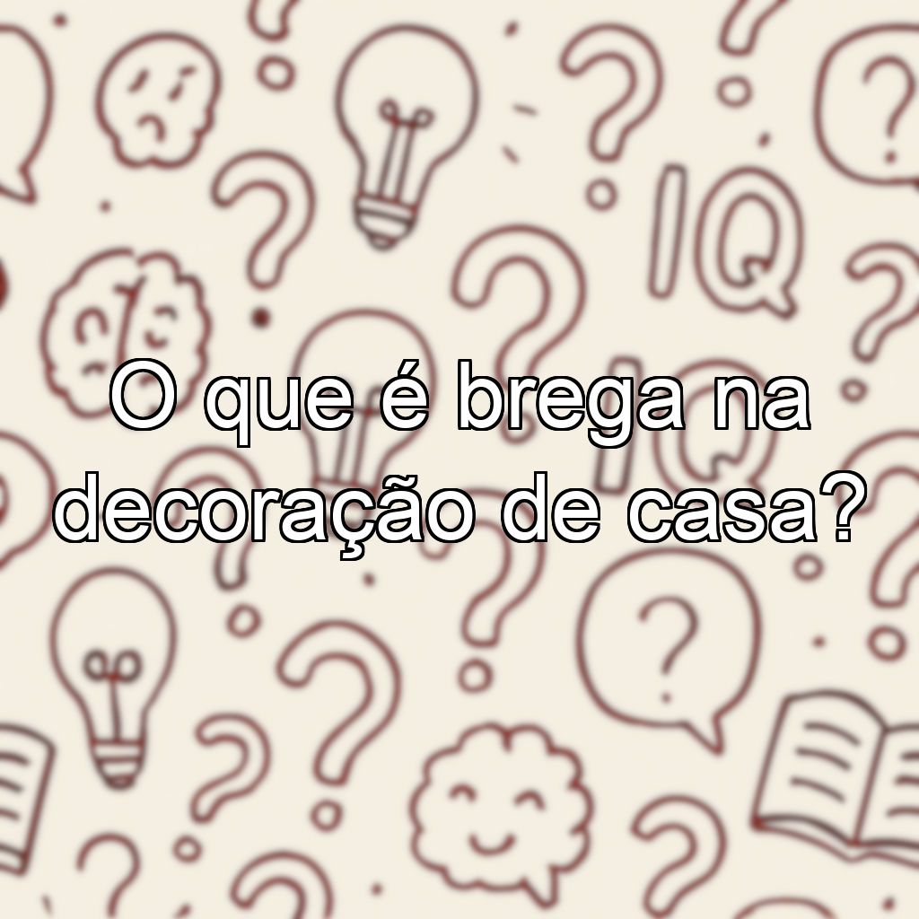 O que é brega na decoração de casa?