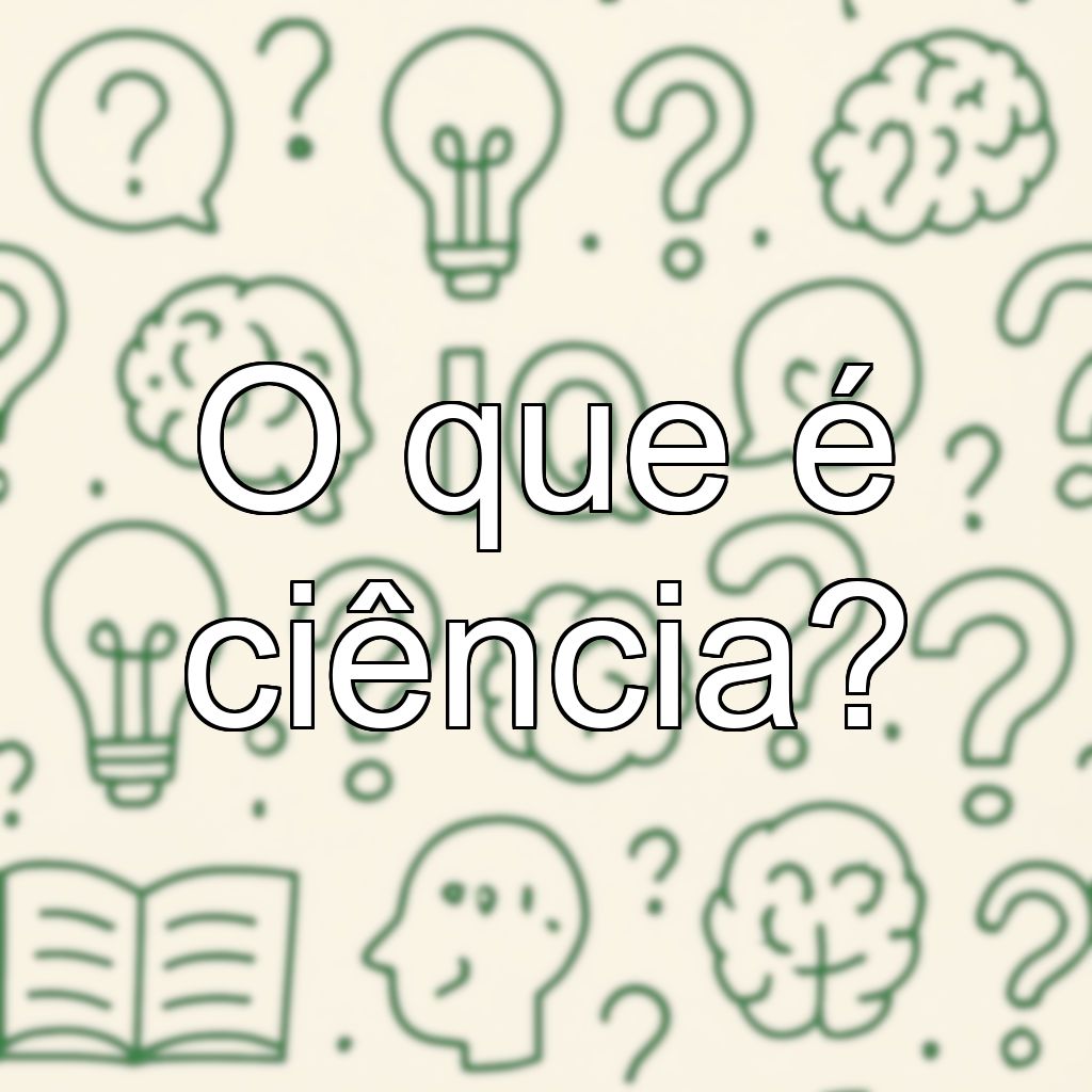 O que é ciência?