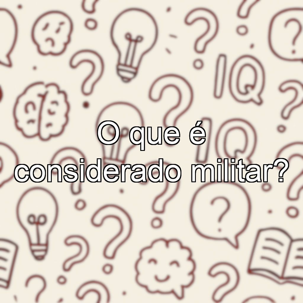 O que é considerado militar?