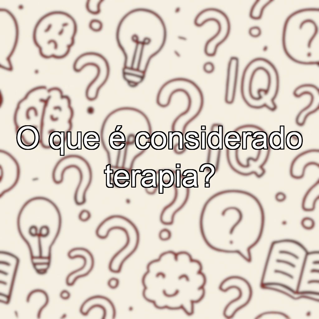 O que é considerado terapia?