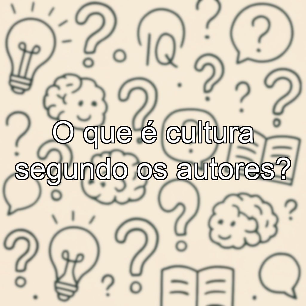 O que é cultura segundo os autores?