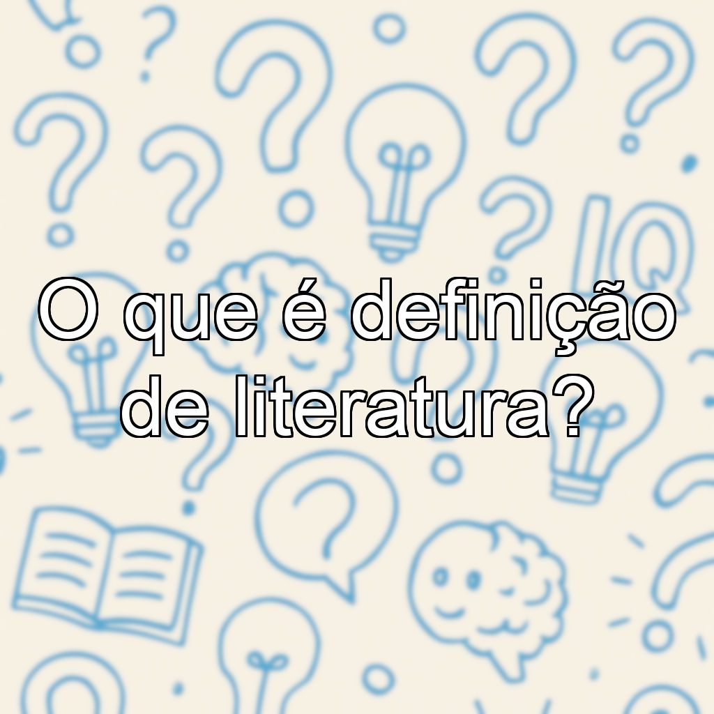 O que é definição de literatura?