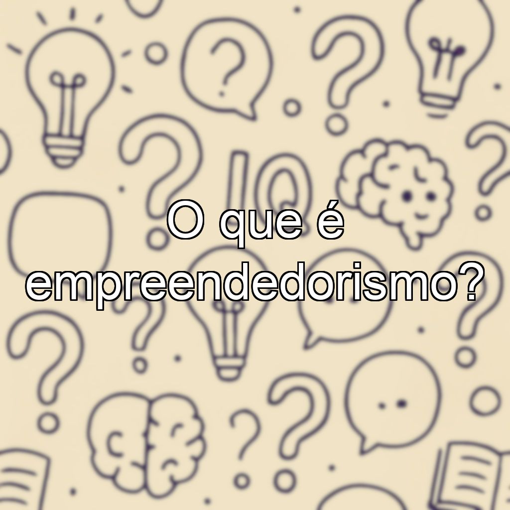 O que é empreendedorismo?