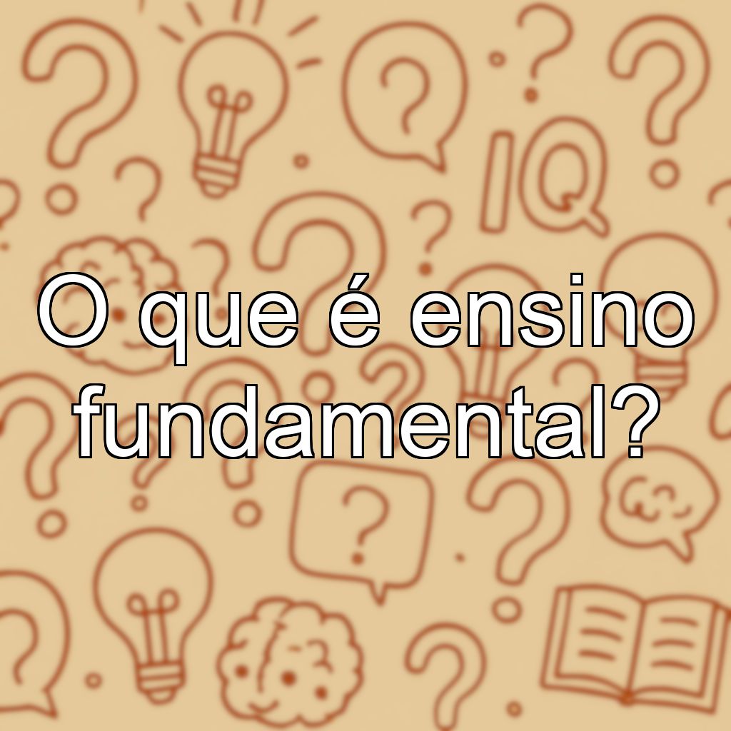 O que é ensino fundamental?