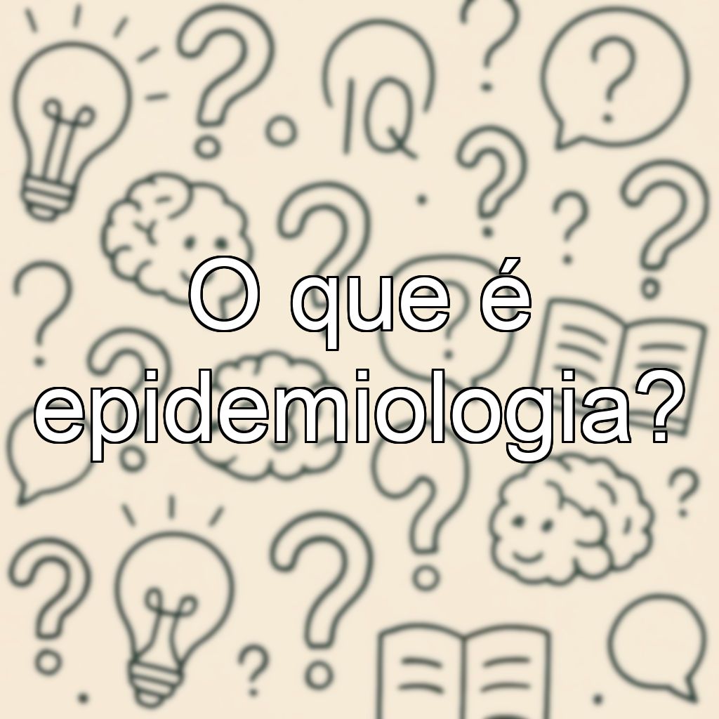 O que é epidemiologia?