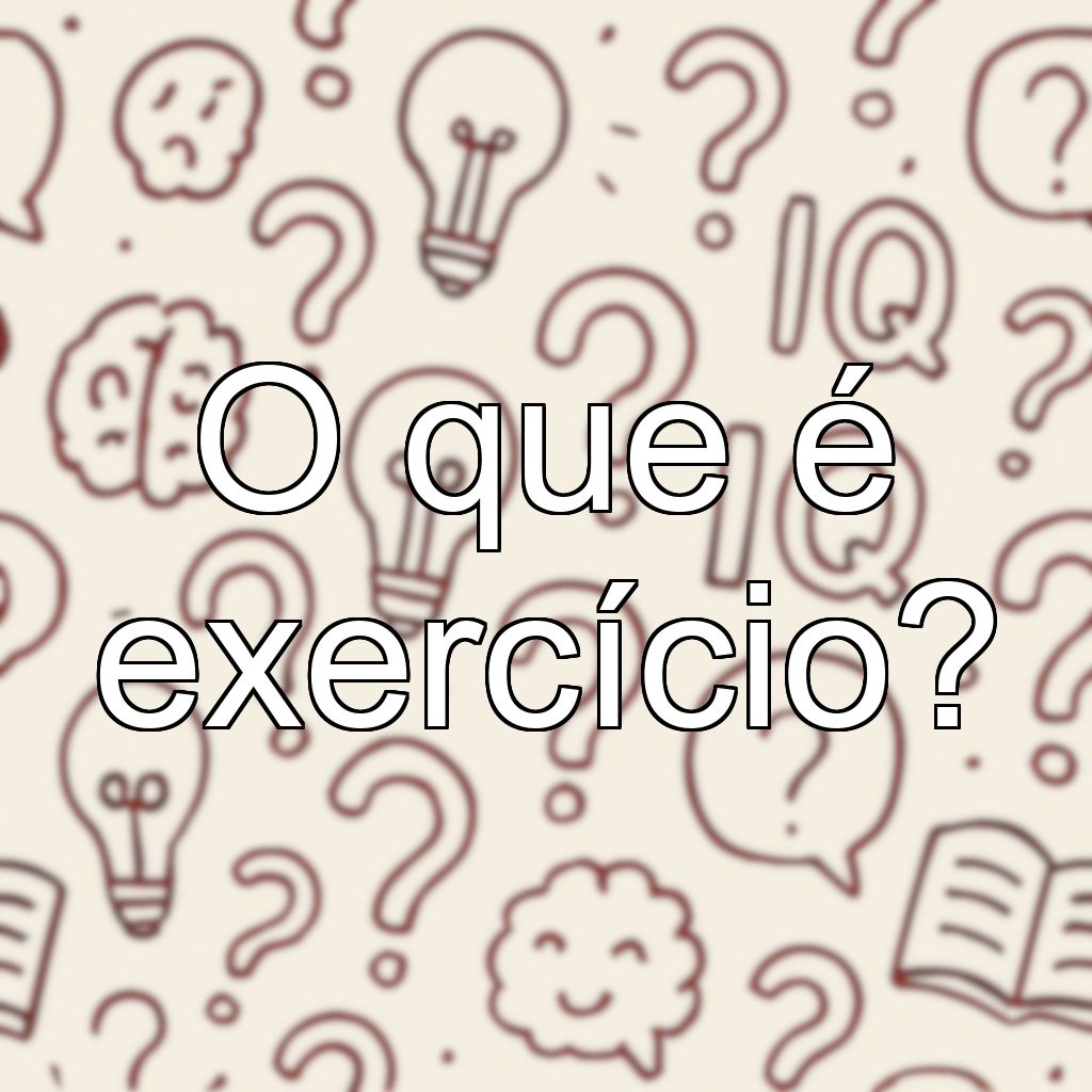 O que é exercício?