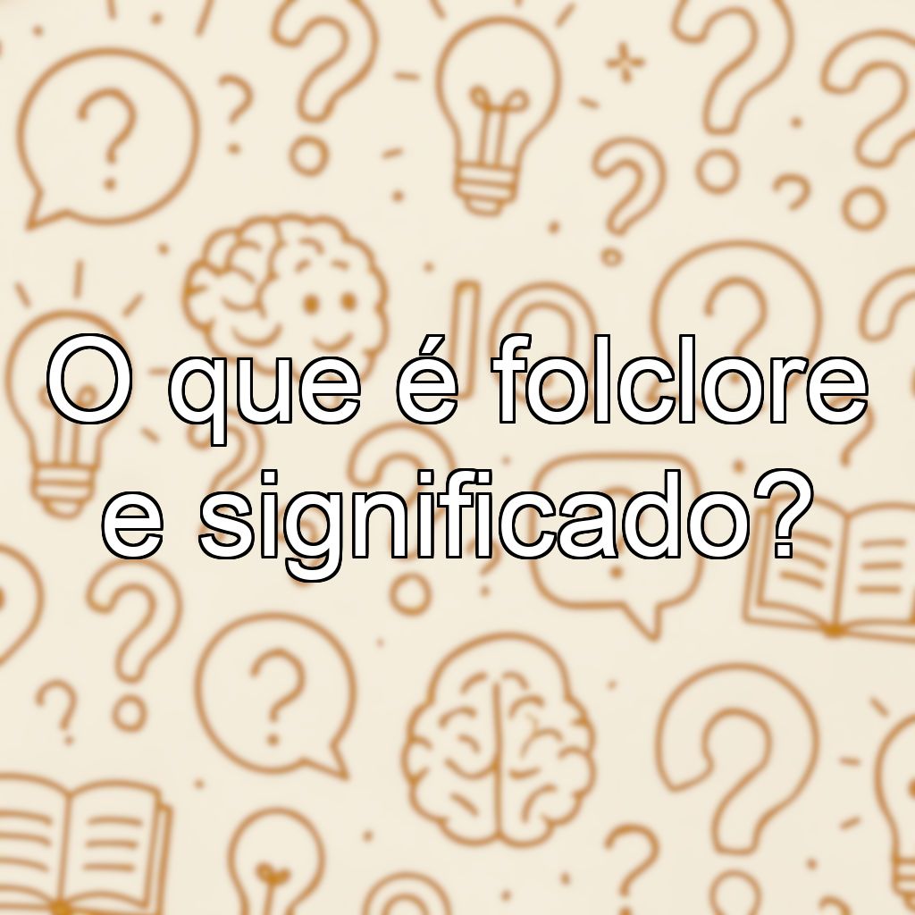 O que é folclore e significado?
