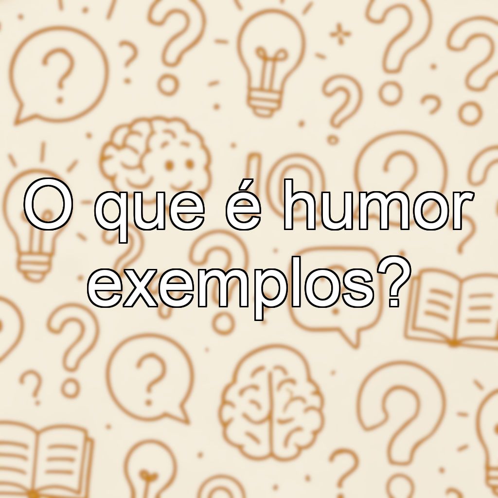 O que é humor exemplos?