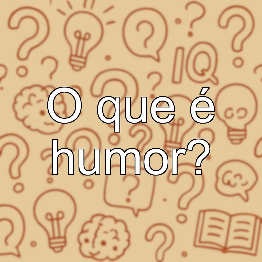 O que é humor?