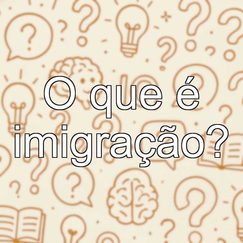 O que é imigração?