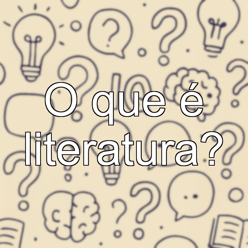 O que é literatura?