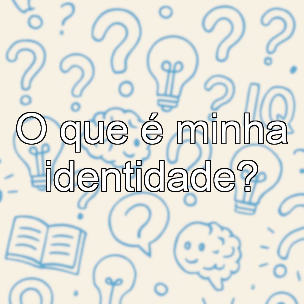 O que é minha identidade?