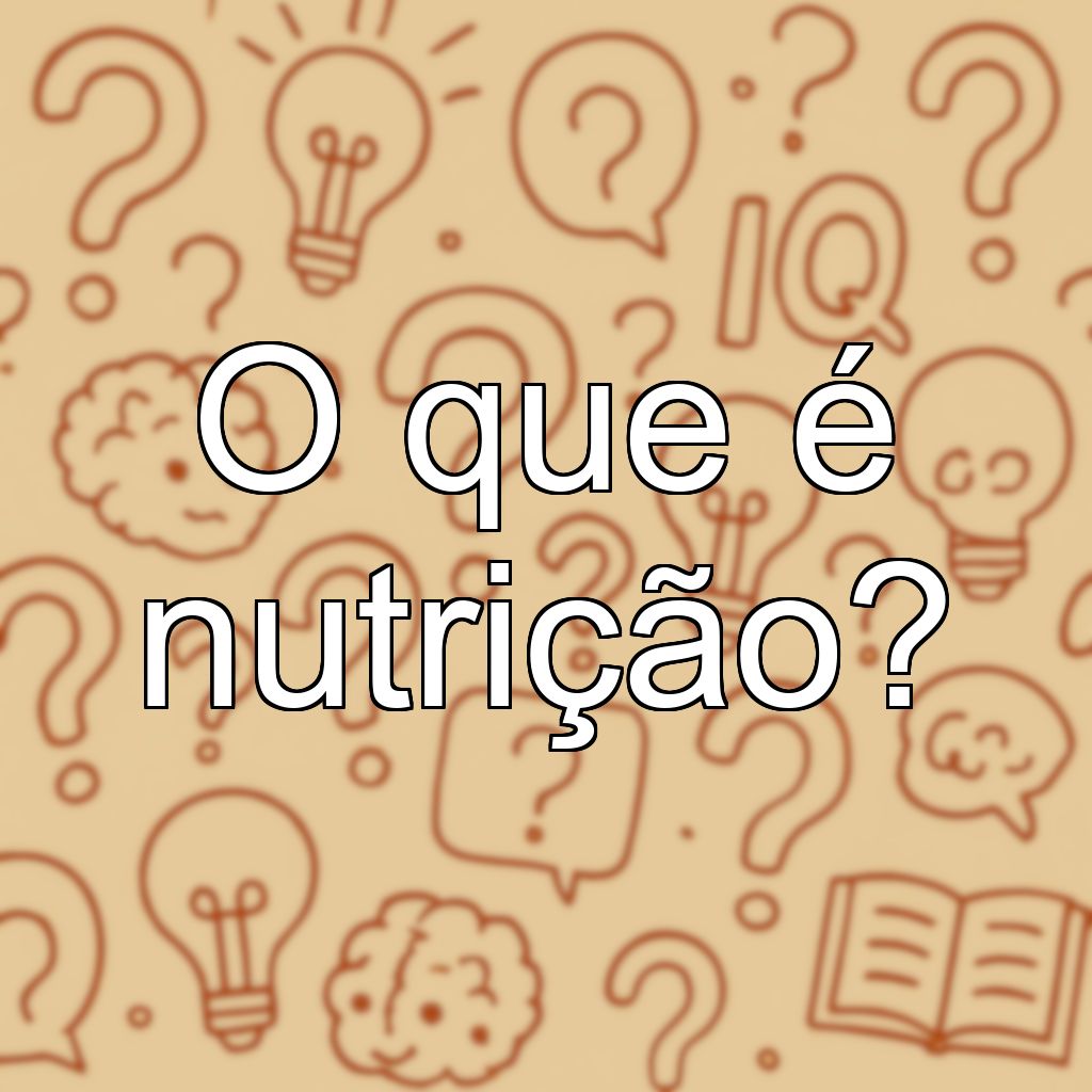 O que é nutrição?