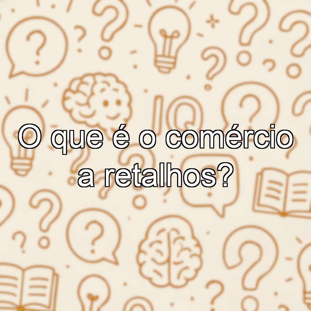 O que é o comércio a retalhos?