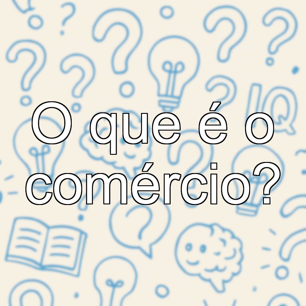 O que é o comércio?
