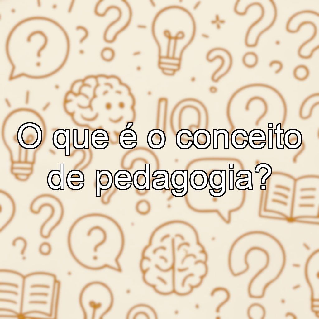 O que é o conceito de pedagogia?