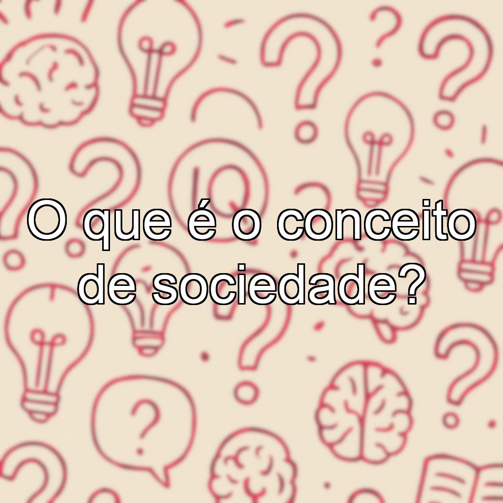 O que é o conceito de sociedade?