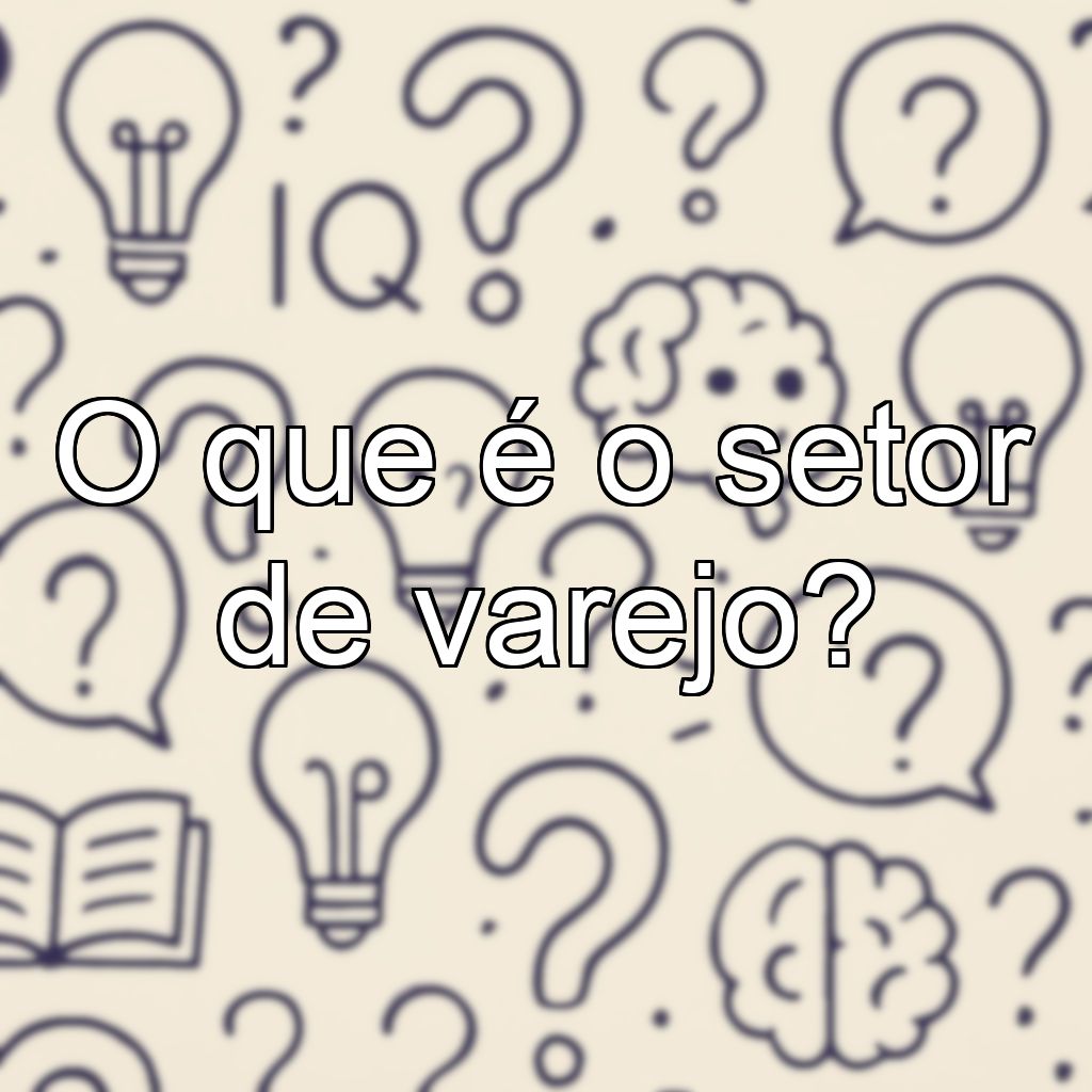 O que é o setor de varejo?