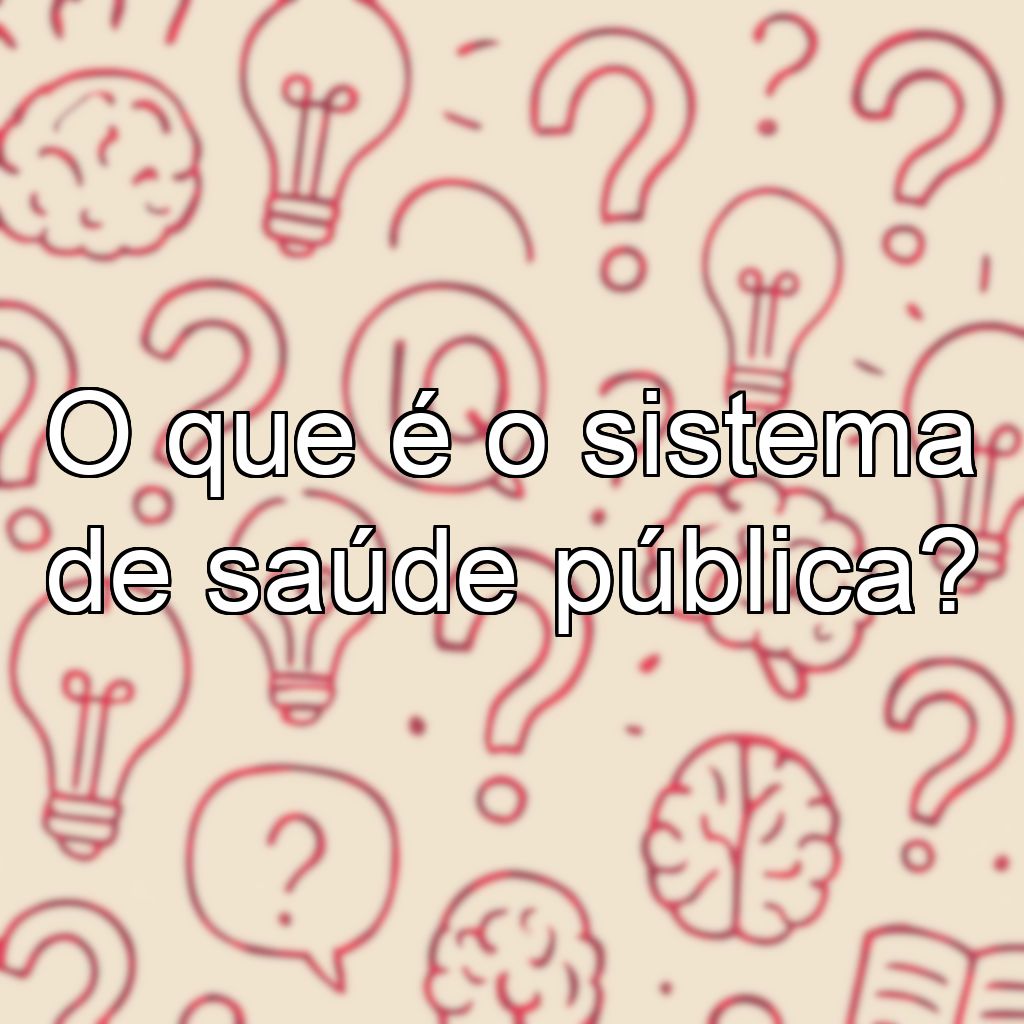 O que é o sistema de saúde pública?