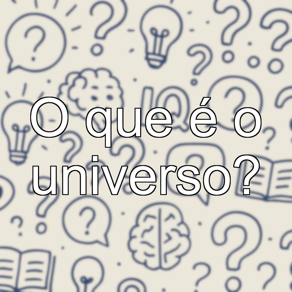 O que é o universo?