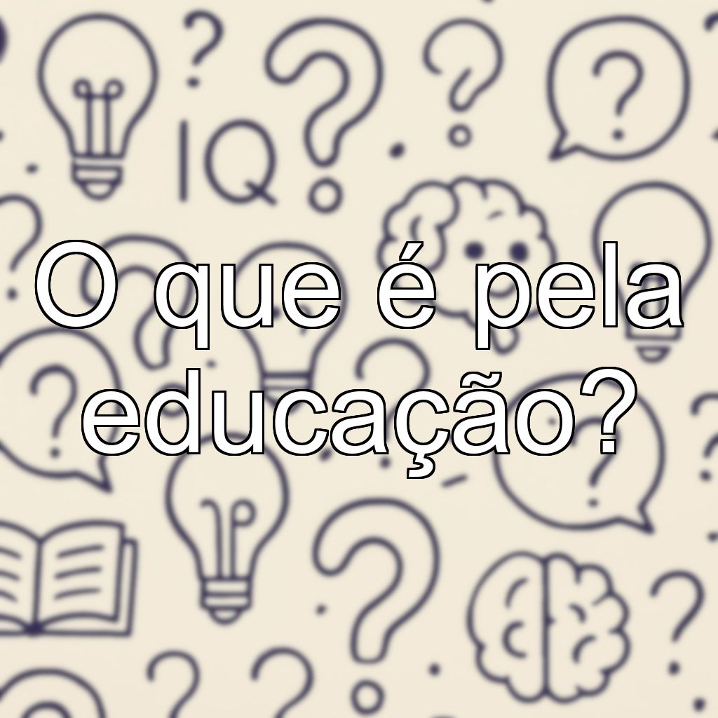 O que é pela educação?