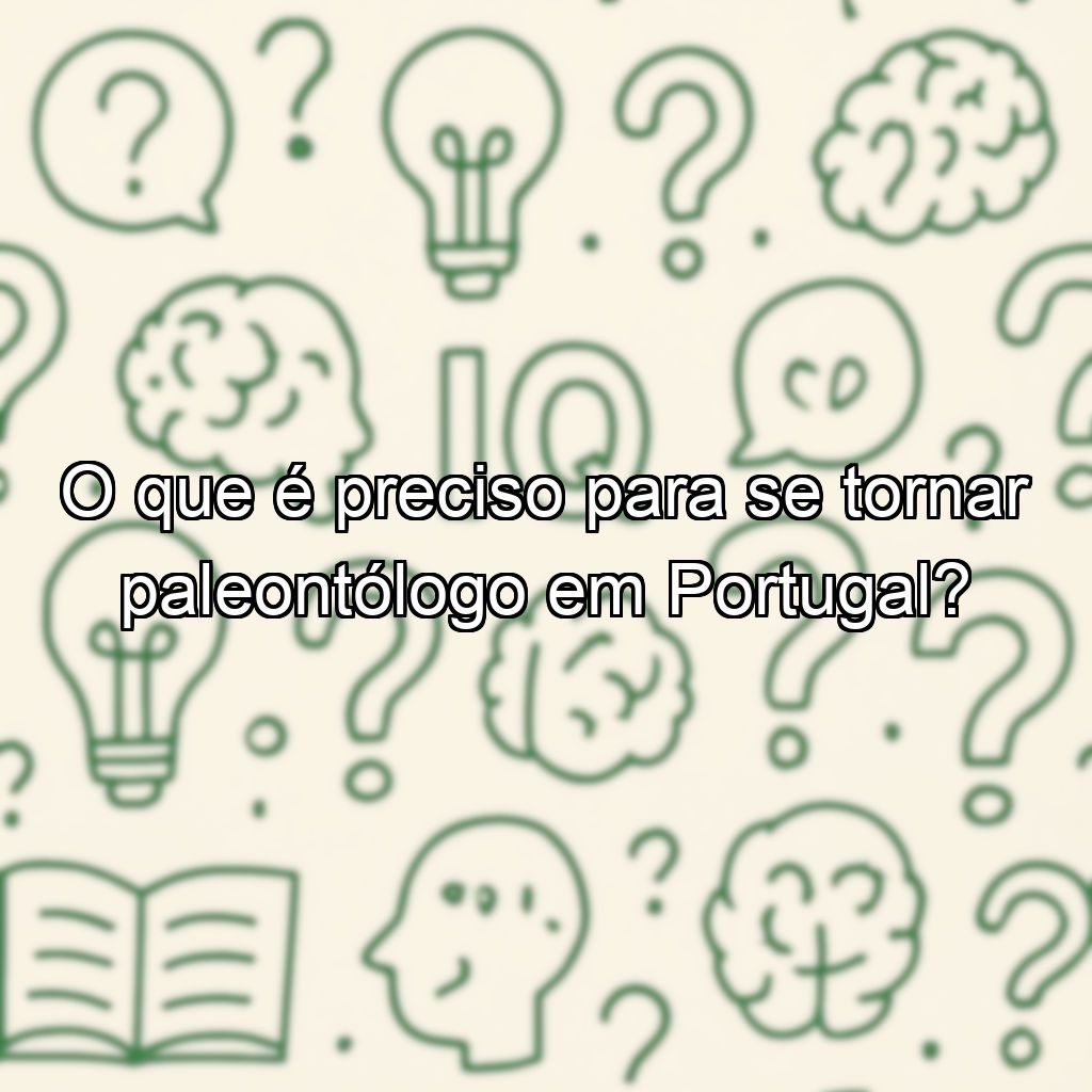 O que é preciso para se tornar paleontólogo em Portugal?