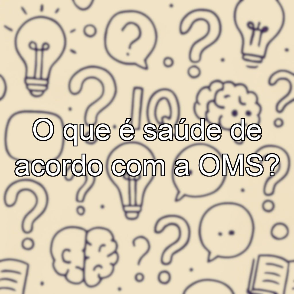 O que é saúde de acordo com a OMS?