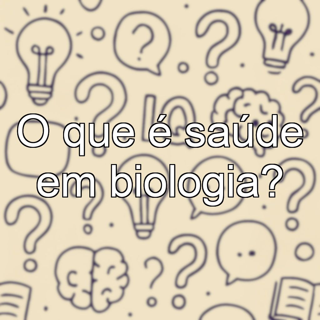 O que é saúde em biologia?