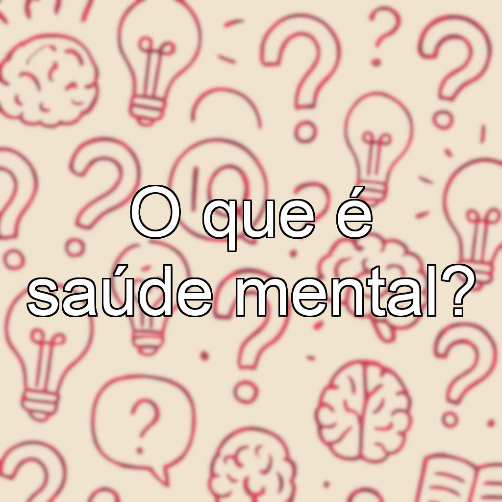 O que é saúde mental?