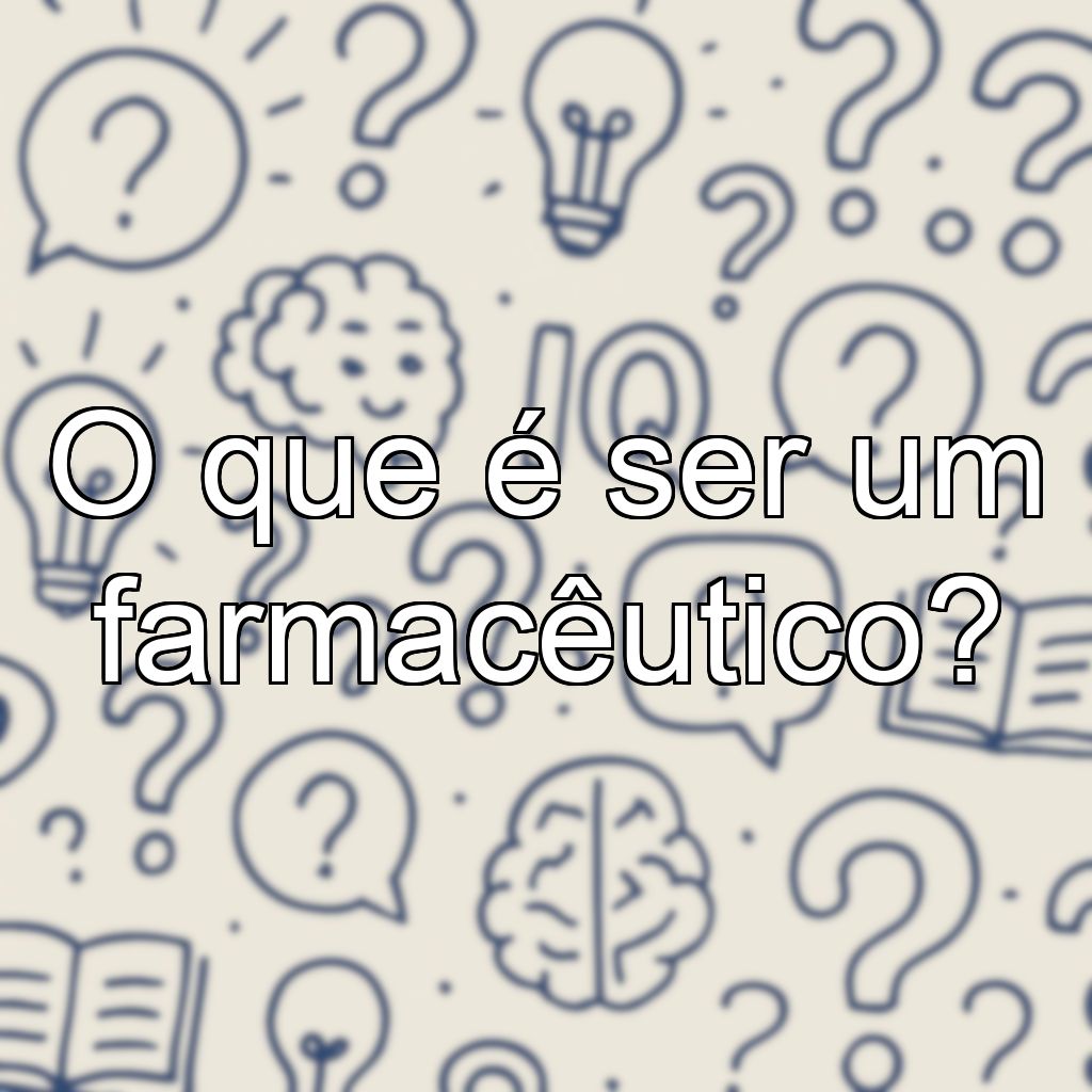 O que é ser um farmacêutico?