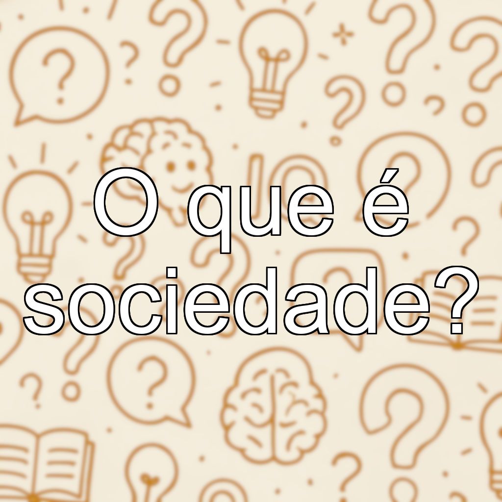 O que é sociedade?