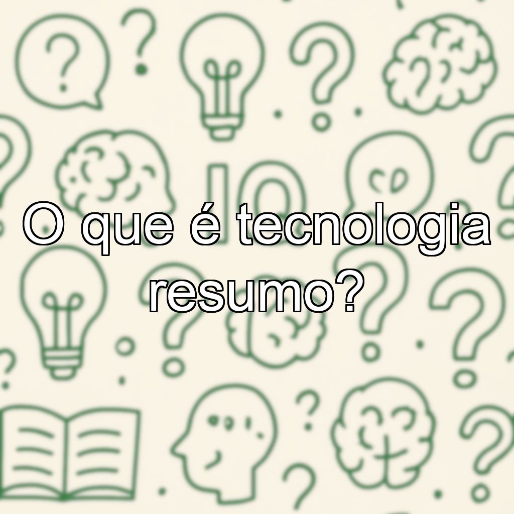 O que é tecnologia resumo?