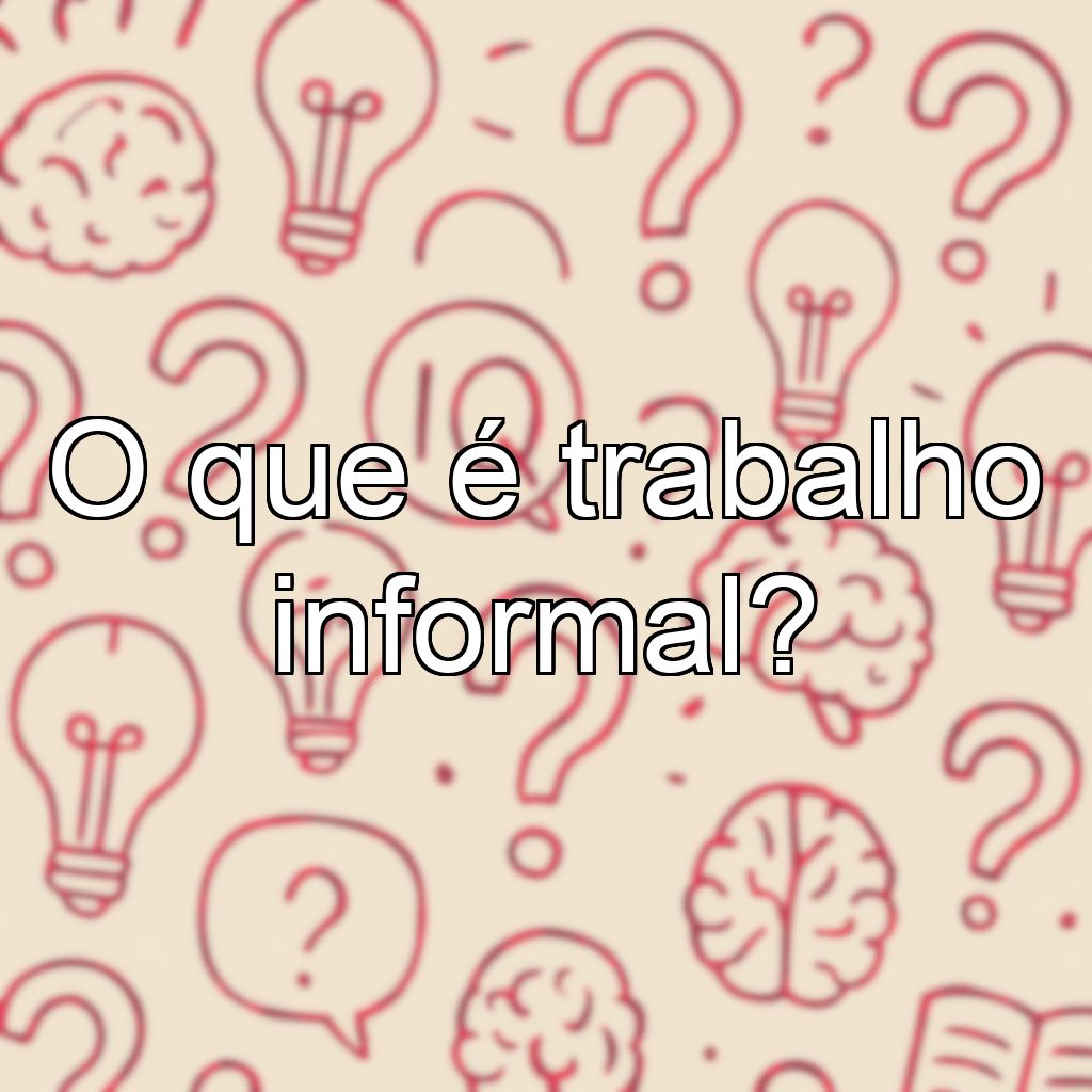 O que é trabalho informal?