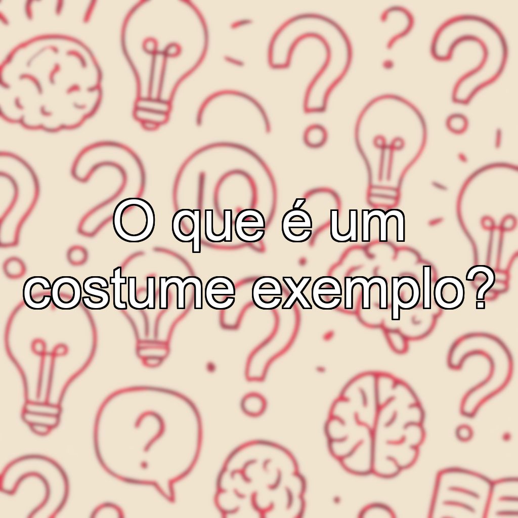 O que é um costume exemplo?