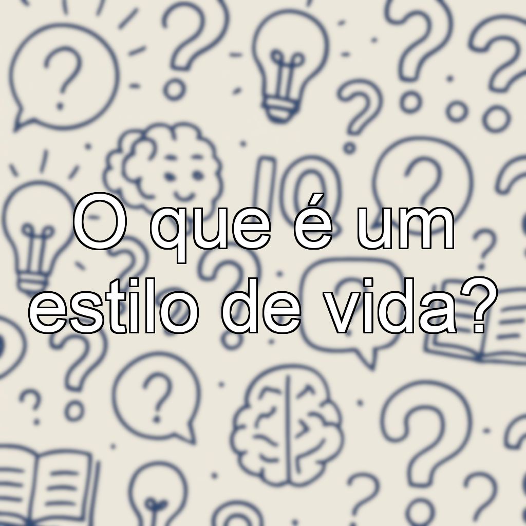 O que é um estilo de vida?