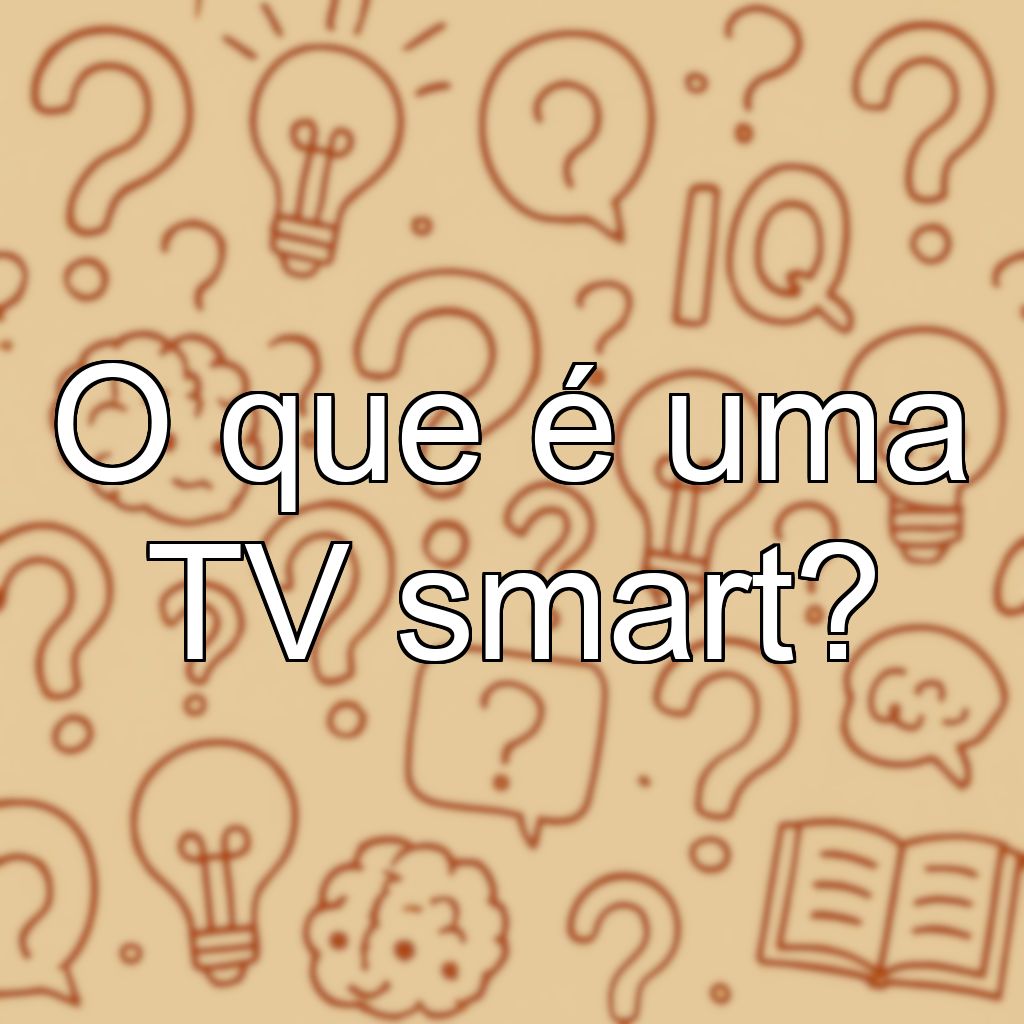 O que é uma TV smart?