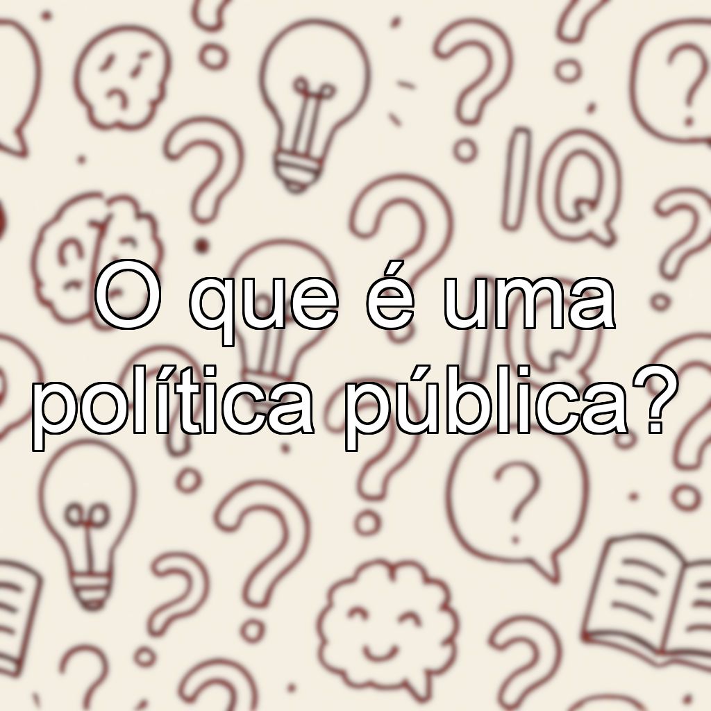 O que é uma política pública?