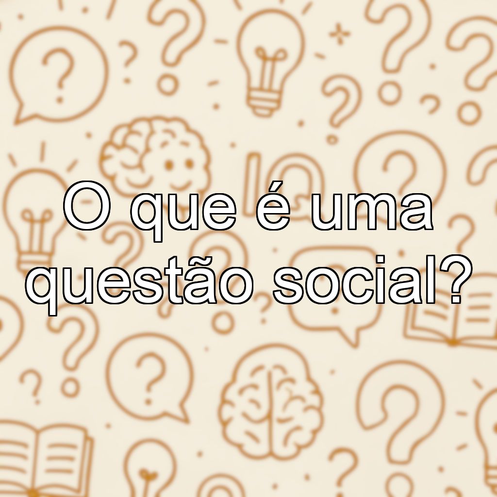 O que é uma questão social?