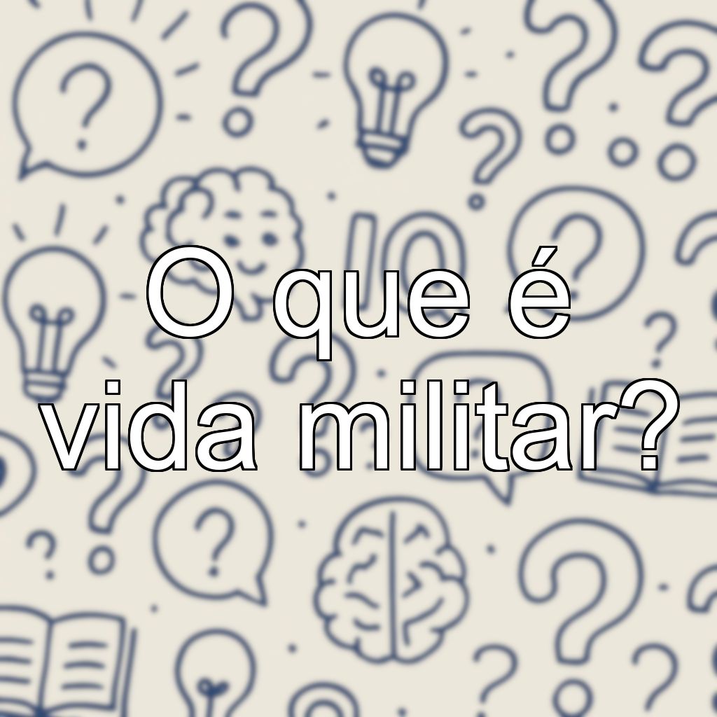 O que é vida militar?